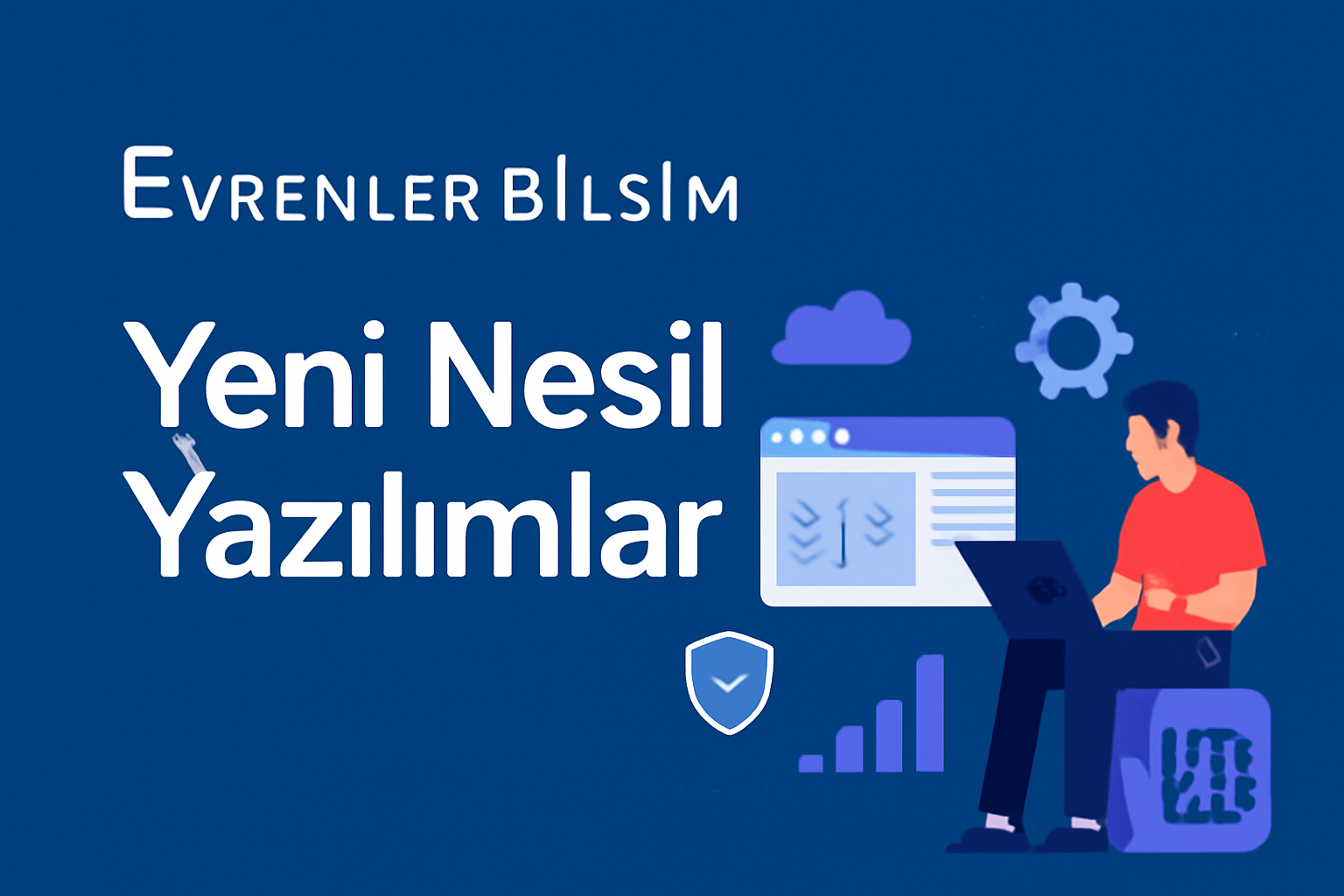 Evrenler Bilişim ile Geleceğe Adım Atın: Yeni Nesil Yazılımlar